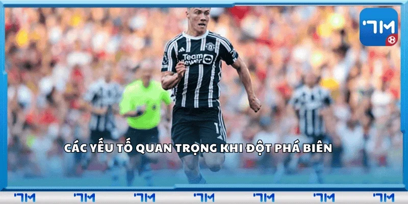 Các yếu tố quan trọng khi đột phá biên