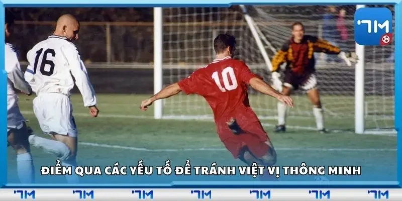 Điểm qua các yếu tố để tránh việt vị thông minh