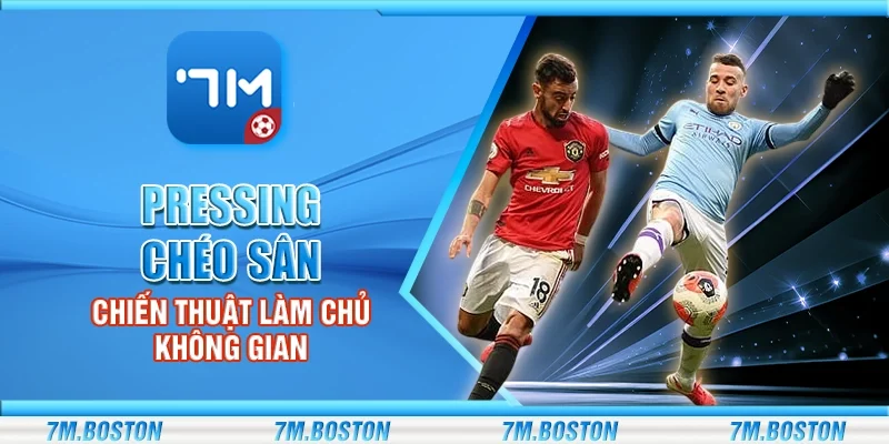 Pressing Chéo Sân - Chiến Thuật Làm Chủ Không Gian