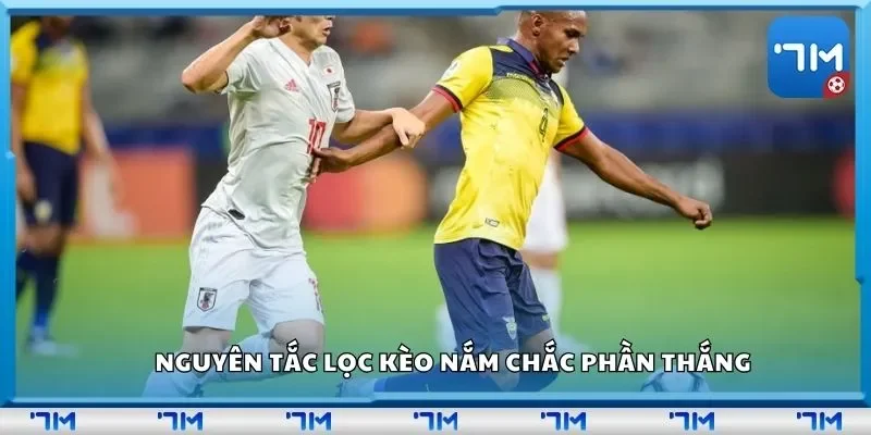 Nguyên tắc lọc kèo nắm chắc phần thắng
